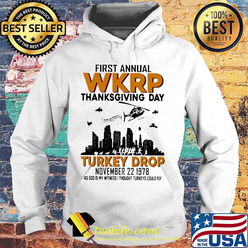 First annual wkrp thanksgiving day turkey drop november as god is my witness i thought turkeys could fly s Hoodie First annual wkrp thanksgiving day turkey drop november as god is my witness i thought turkeys could fly s Hoodie