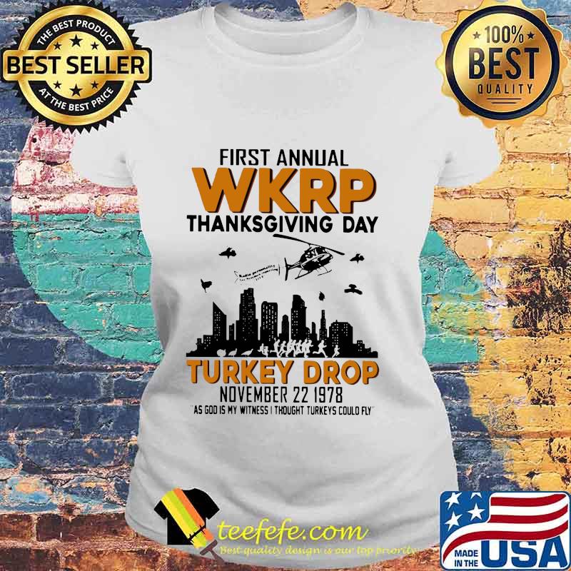 First annual wkrp thanksgiving day turkey drop november as god is my witness i thought turkeys could fly s Laides tee First annual wkrp thanksgiving day turkey drop november as god is my witness i thought turkeys could fly s Laides tee
