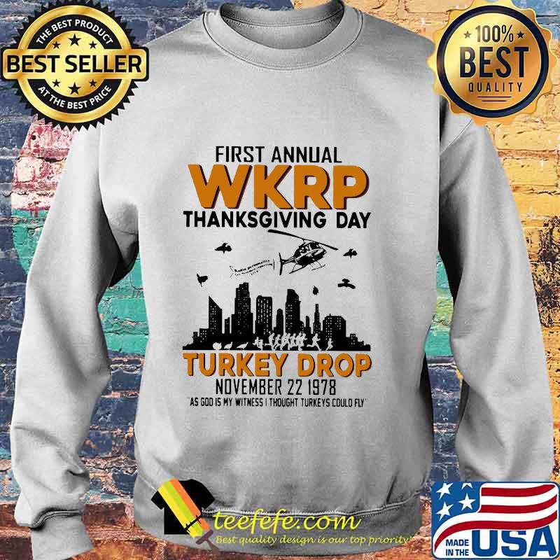 First annual wkrp thanksgiving day turkey drop november as god is my witness i thought turkeys could fly s Sweater First annual wkrp thanksgiving day turkey drop november as god is my witness i thought turkeys could fly s Sweater