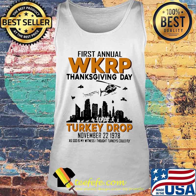 First annual wkrp thanksgiving day turkey drop november as god is my witness i thought turkeys could fly s Tank top First annual wkrp thanksgiving day turkey drop november as god is my witness i thought turkeys could fly s Tank top