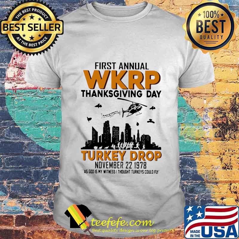 First annual wkrp thanksgiving day turkey drop november as god is my witness i thought turkeys could fly shirt