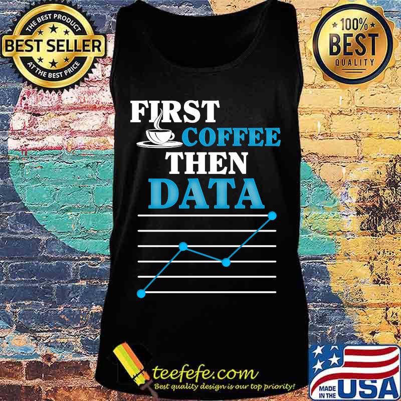 First coffee then data s Tank top First coffee then data s Tank top