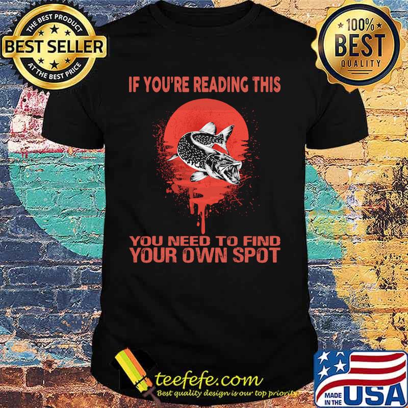 Fish if you're reading this you need to find your own spot sunset shirt