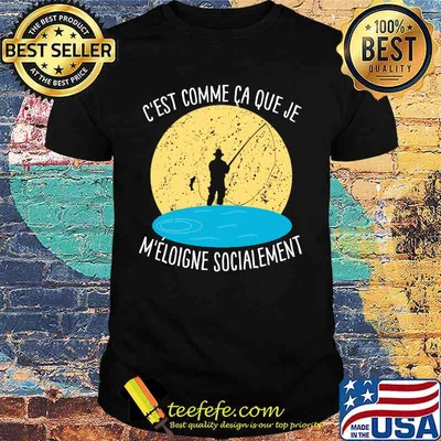 Fishing c'est comme ca que je m'eloigne socialement shirt
