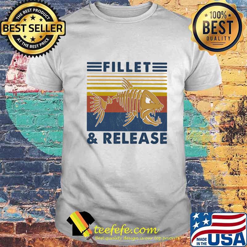 Fishing Fillet And Release vintage retro shirt Fishing Fillet And Release vintage retro shirt