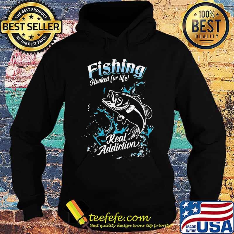 Fishing hooked for life real addiction s Hoodie Fishing hooked for life real addiction s Hoodie