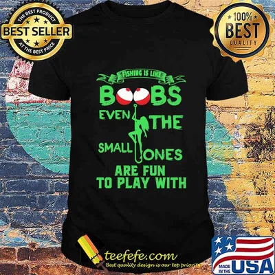 Fishing is like boobs even the small ones are fun to play with 2020 shirt