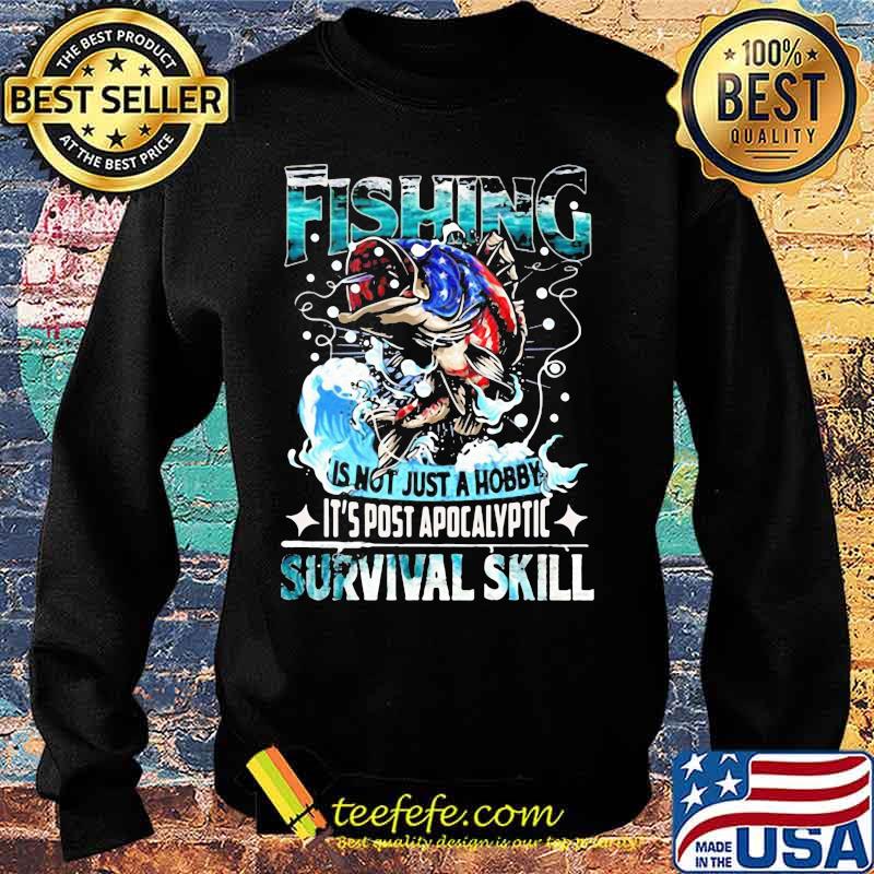 Fishing is not just a hobby it's post apocalyptic survival skill s Sweater Fishing is not just a hobby it's post apocalyptic survival skill s Sweater