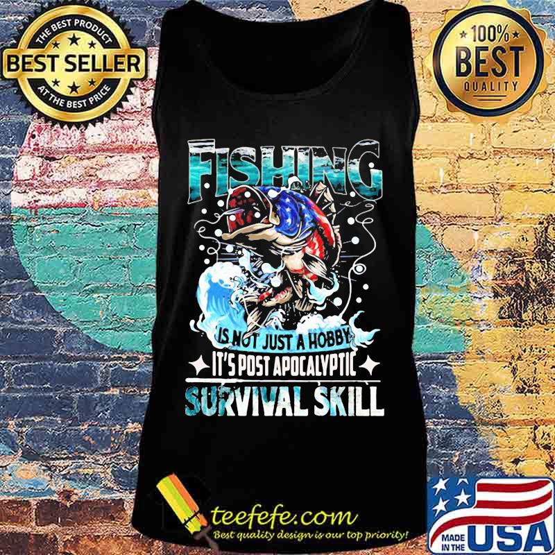 Fishing is not just a hobby it's post apocalyptic survival skill s Tank top Fishing is not just a hobby it's post apocalyptic survival skill s Tank top