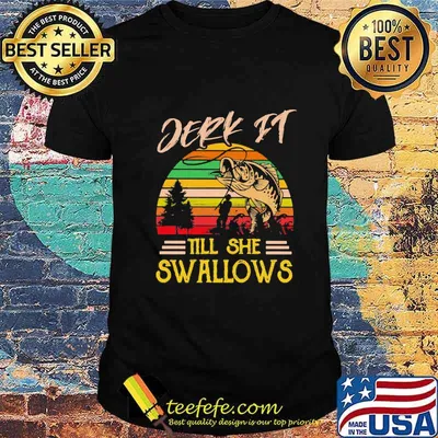 Fishing Jerk it till she swallows vintage retro shirt