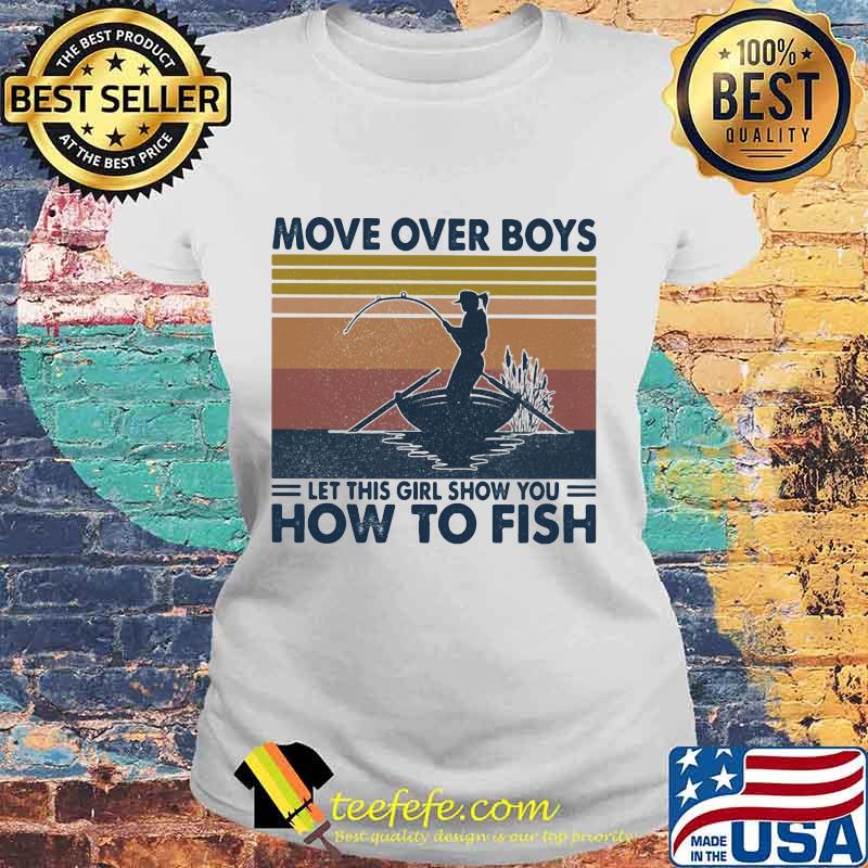 Fishing move over boys let this girl show you how to fish vintage retro s Laides tee Fishing move over boys let this girl show you how to fish vintage retro s Laides tee