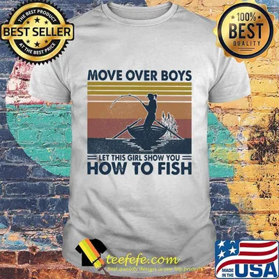 Fishing move over boys let this girl show you how to fish vintage retro shirt