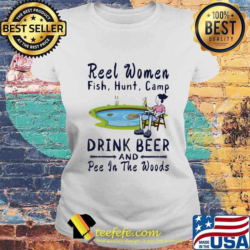 Fishing reel women fish hunt camp drink beer and pee in the woods s Laides tee Fishing reel women fish hunt camp drink beer and pee in the woods s Laides tee