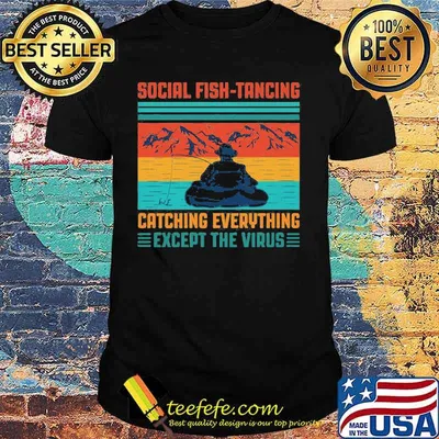 Fishing social fishtancing catching everything except the virus vintage retro shirt