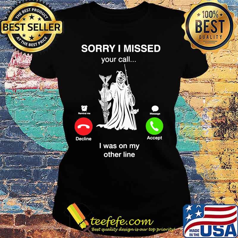 Fishing sorry i missed your call is was on my other line s Ladies tee Fishing sorry i missed your call is was on my other line s Ladies tee
