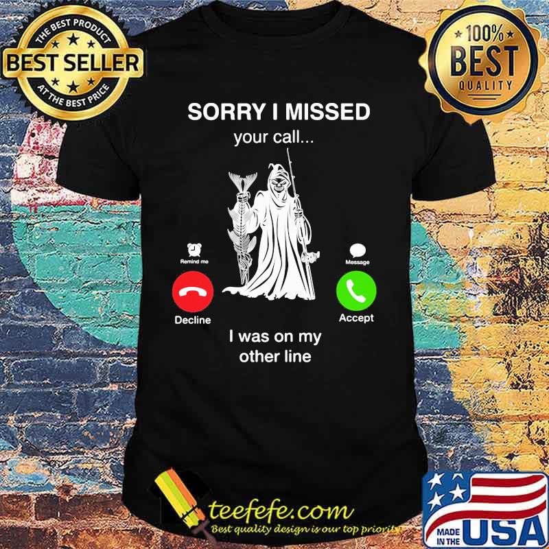 Fishing sorry i missed your call is was on my other line shirt Fishing sorry i missed your call is was on my other line shirt