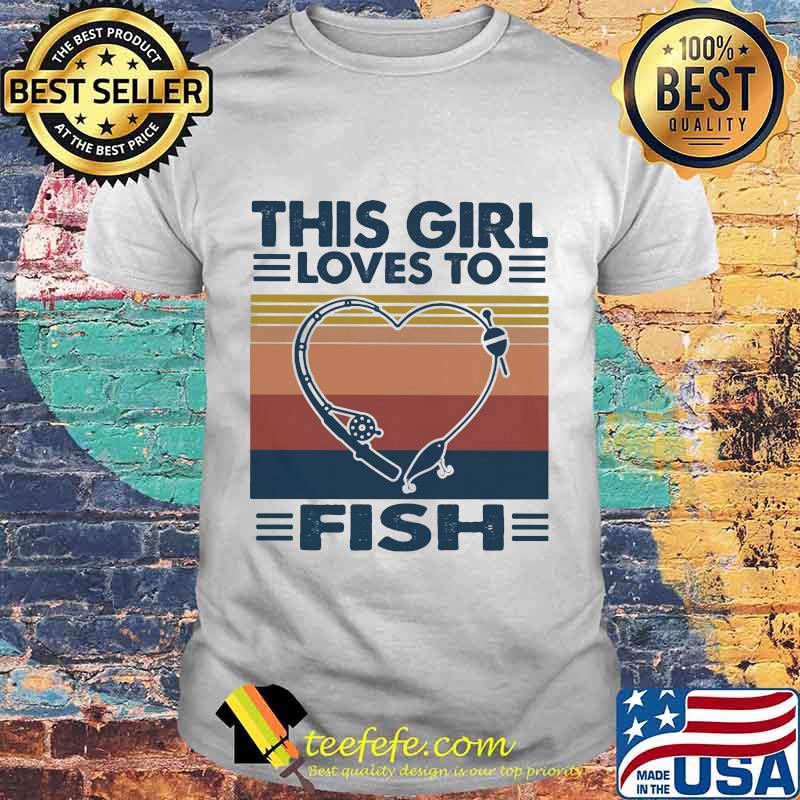 Fishing This girl loves to fish Vintage retro shirt Fishing This girl loves to fish Vintage retro shirt