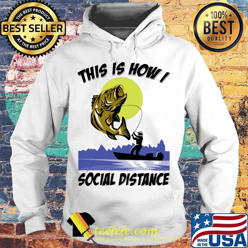 Fishing This is how I social distance s Hoodie Fishing This is how I social distance s Hoodie