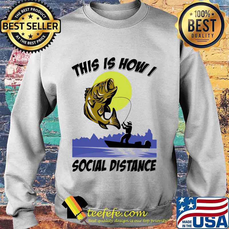 Fishing This is how I social distance s Sweater Fishing This is how I social distance s Sweater