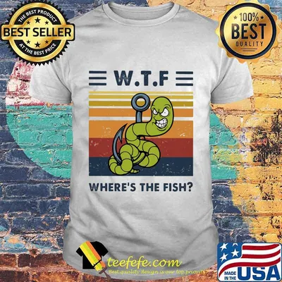 Fishing WTF Where's the fish vintage retro shirt