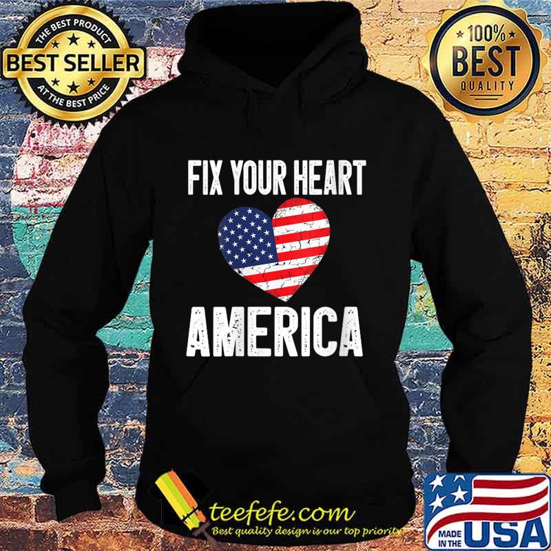 Fix Your Heart America Shirt Hoodie Fix Your Heart America Shirt Hoodie
