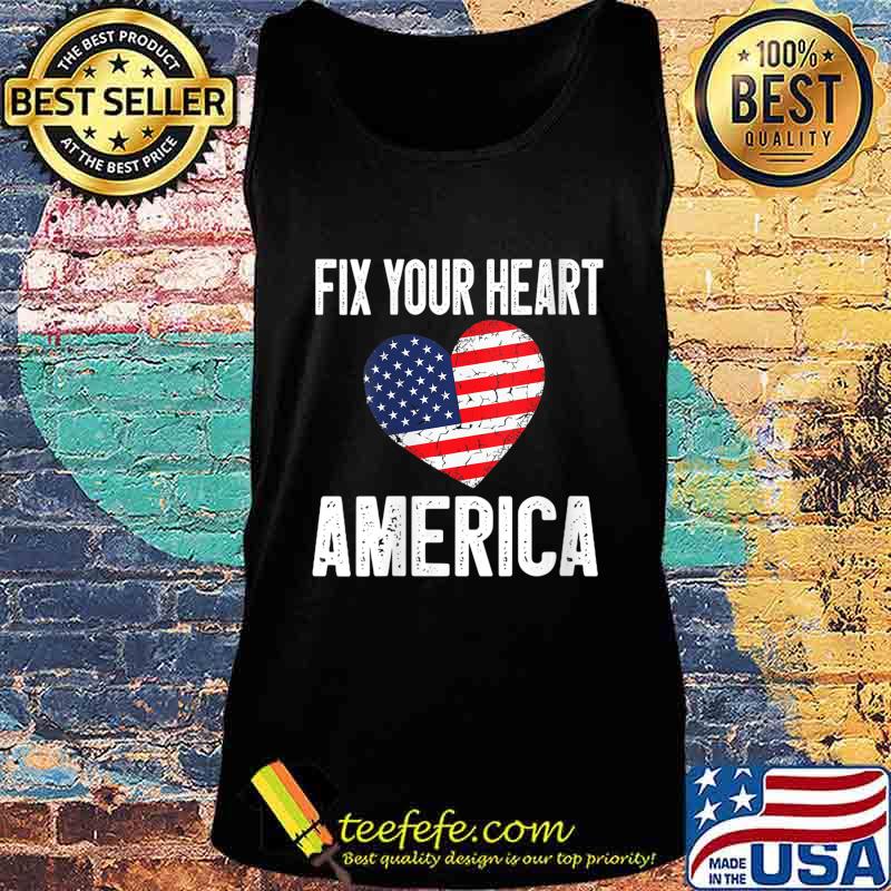 Fix Your Heart America Shirt Tank top Fix Your Heart America Shirt Tank top