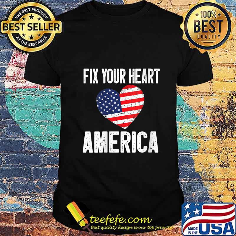 Fix Your Heart America Shirt Fix Your Heart America Shirt