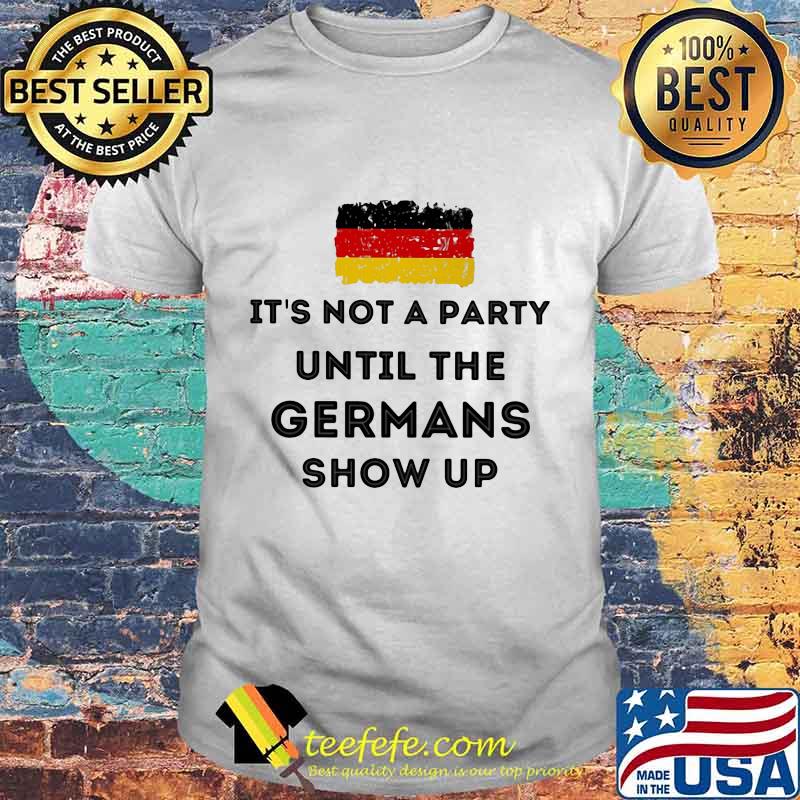 Flag It's not a party until the Germans show up shirt