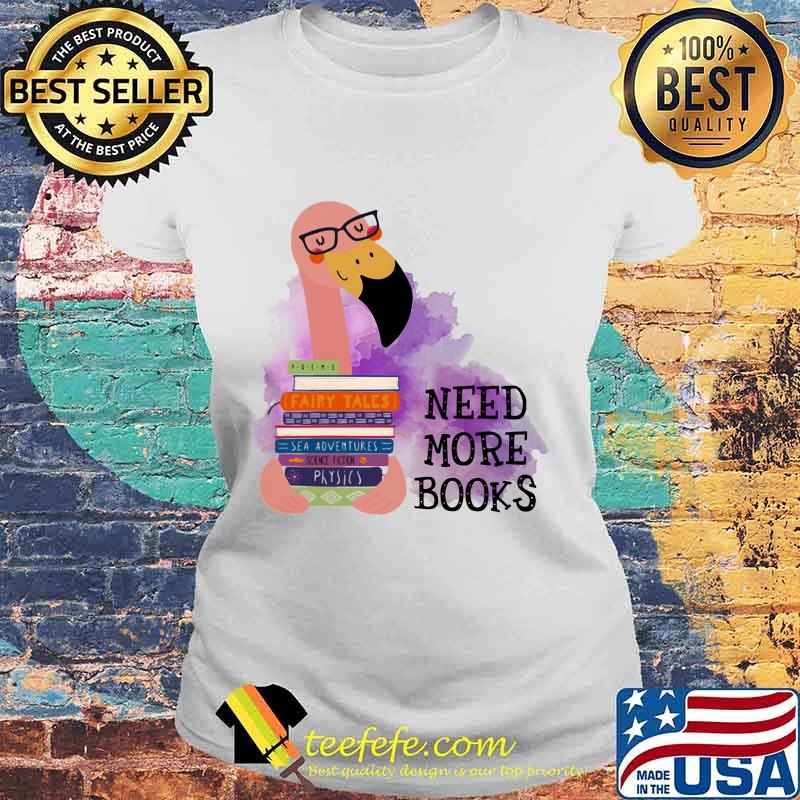 Flamingo need more books s Laides tee Flamingo need more books s Laides tee