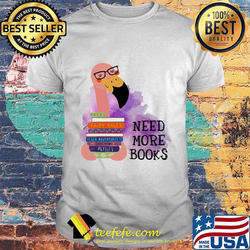 Flamingo need more books shirt Flamingo need more books shirt