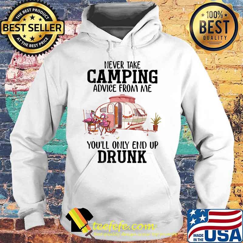 Flamingo never take camping advice from me you'll only end up drunk 2020 s Hoodie Flamingo never take camping advice from me you'll only end up drunk 2020 s Hoodie