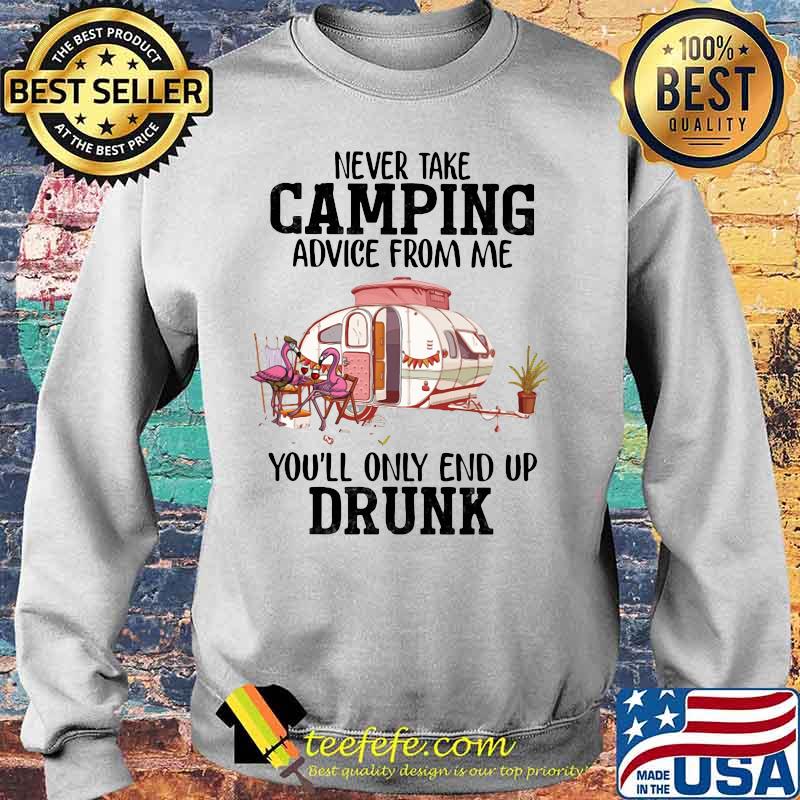 Flamingo never take camping advice from me you'll only end up drunk 2020 s Sweater Flamingo never take camping advice from me you'll only end up drunk 2020 s Sweater