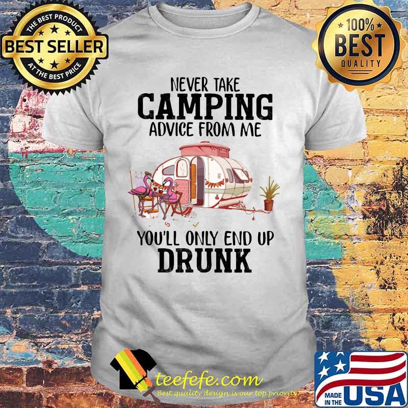 Flamingo never take camping advice from me you'll only end up drunk 2020 shirt