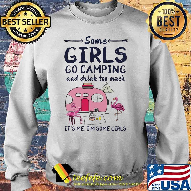 Flamingo some girls go camping and drink too much it's me i'm some girls 2020 s Sweater Flamingo some girls go camping and drink too much it's me i'm some girls 2020 s Sweater