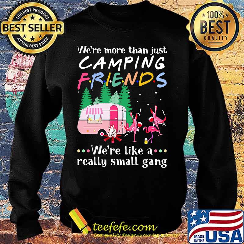 Flamingo we're more than just camping friends we're like a really small gang lights s Sweater Flamingo we're more than just camping friends we're like a really small gang lights s Sweater