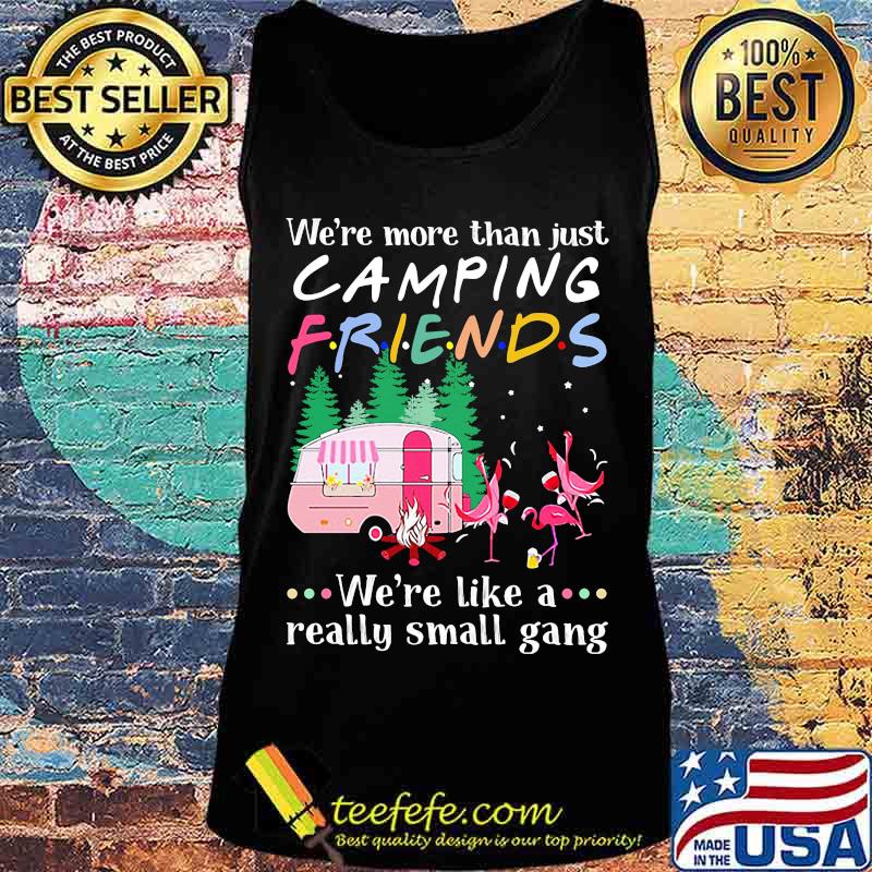 Flamingo we're more than just camping friends we're like a really small gang lights s Tank top Flamingo we're more than just camping friends we're like a really small gang lights s Tank top