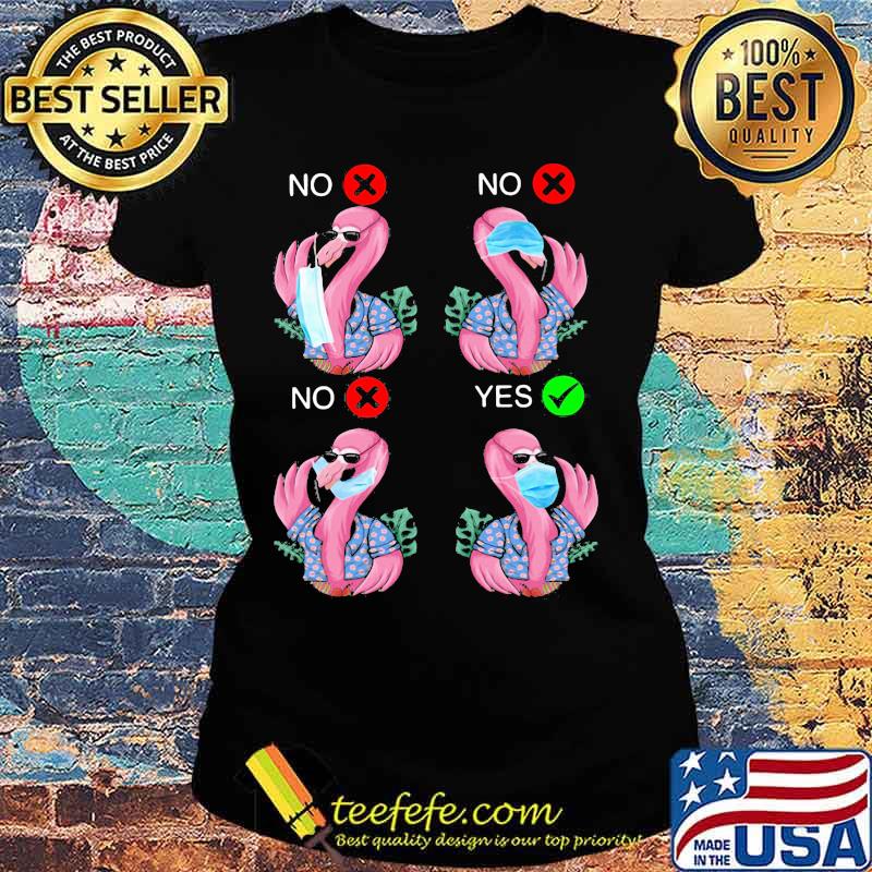 Flamingo wear mask no yes s Ladies tee Flamingo wear mask no yes s Ladies tee