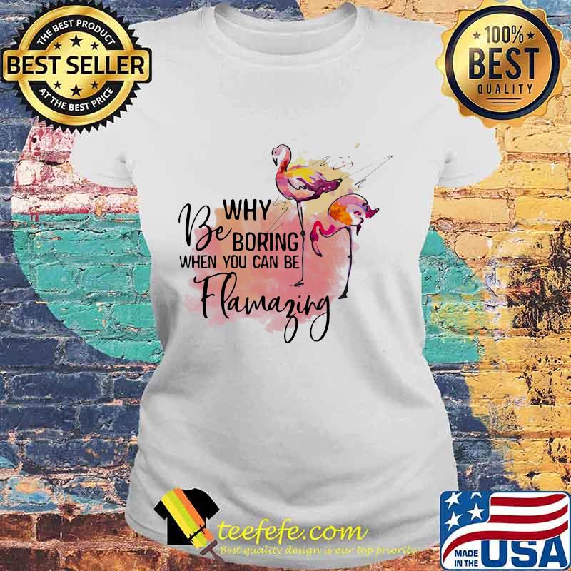 Flamingo why be boring when you can be llamazing s Laides tee Flamingo why be boring when you can be llamazing s Laides tee