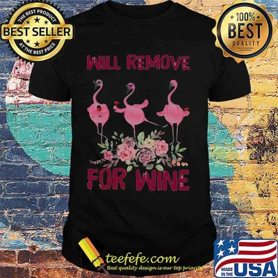 Flamingo Will remove for wine shirt