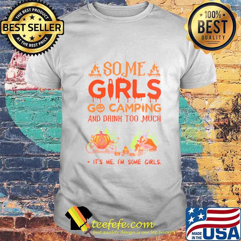 Flamingo witch some girls go camping and drink too much it's me i'm some girls Halloween shirt Flamingo witch some girls go camping and drink too much it's me i'm some girls Halloween shirt