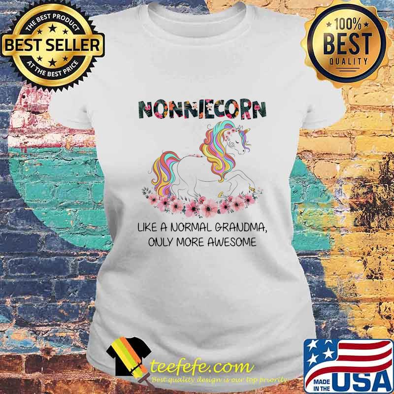 Flower nonniecorn like a normal grandma only more awesome s Laides tee Flower nonniecorn like a normal grandma only more awesome s Laides tee