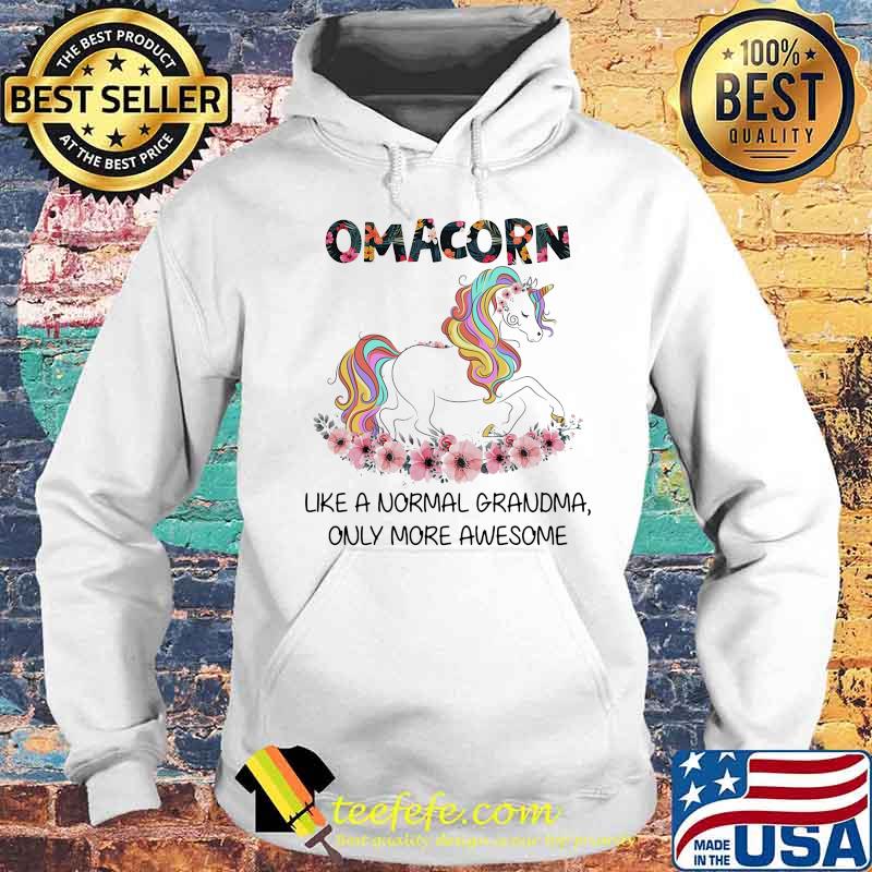 Flower omacorn like a normal grandma only more awesome s Hoodie Flower omacorn like a normal grandma only more awesome s Hoodie