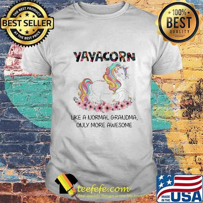 Flower yayacorn like a normal grandma only more awesome shirt
