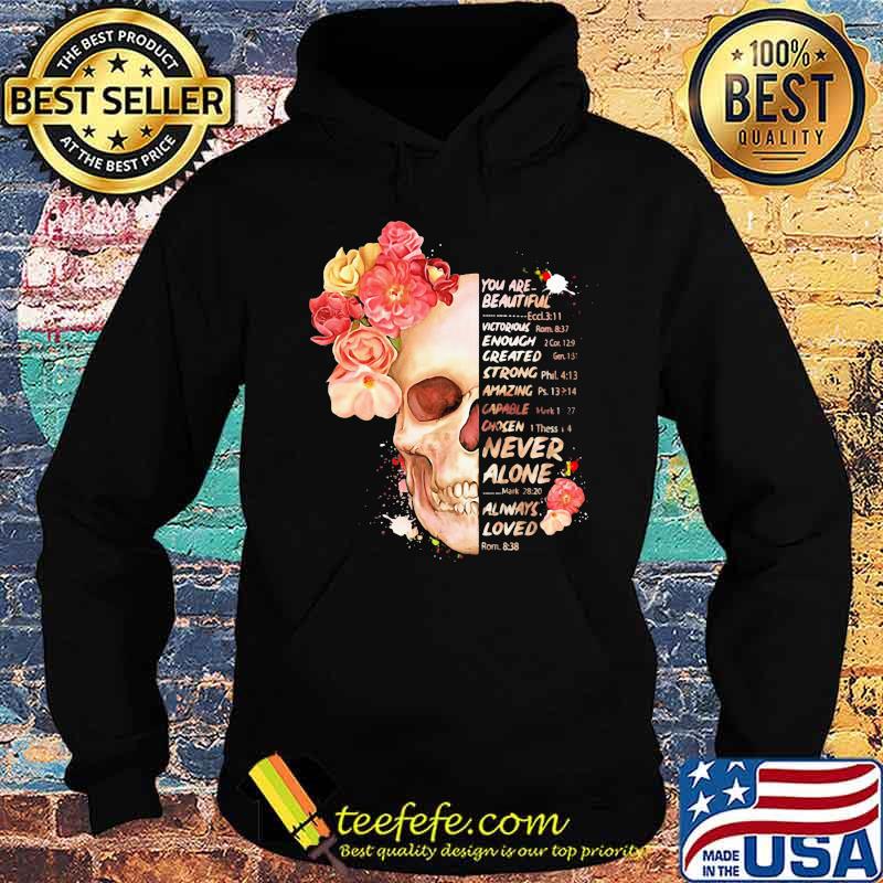 Flower you are beautiful victorious enough created strong amazing never alone always loved s Hoodie Flower you are beautiful victorious enough created strong amazing never alone always loved s Hoodie