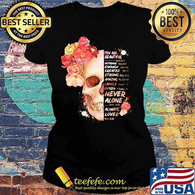 Flower you are beautiful victorious enough created strong amazing never alone always loved s Ladies tee Flower you are beautiful victorious enough created strong amazing never alone always loved s Ladies tee