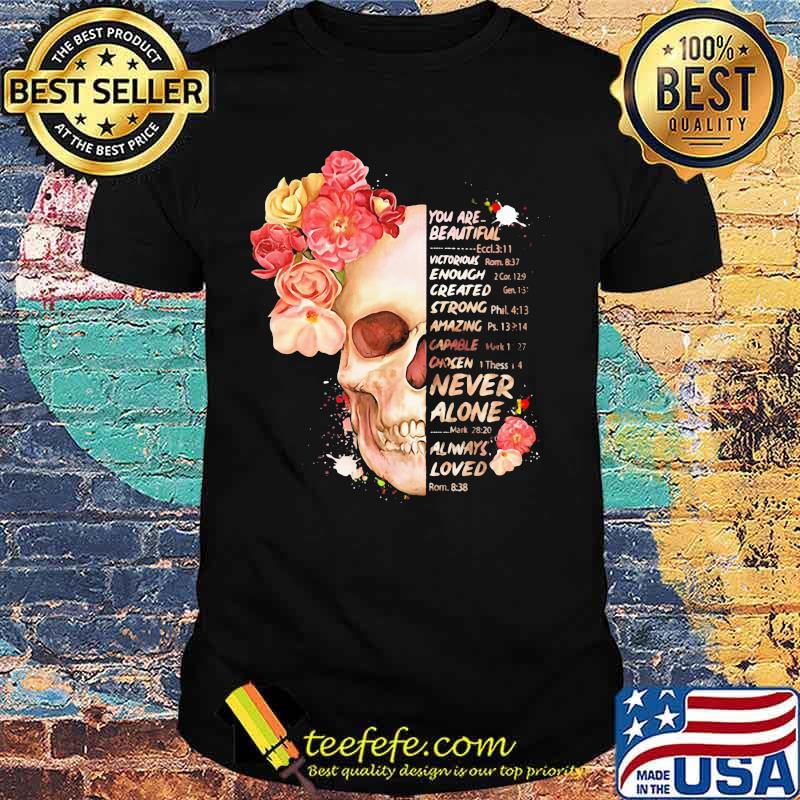 Flower you are beautiful victorious enough created strong amazing never alone always loved shirt