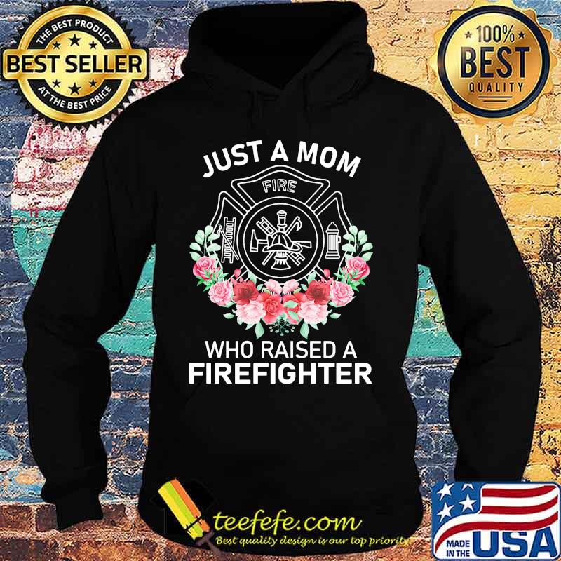 Flowers Just a mom who raised a firefighter logo s Hoodie Flowers Just a mom who raised a firefighter logo s Hoodie