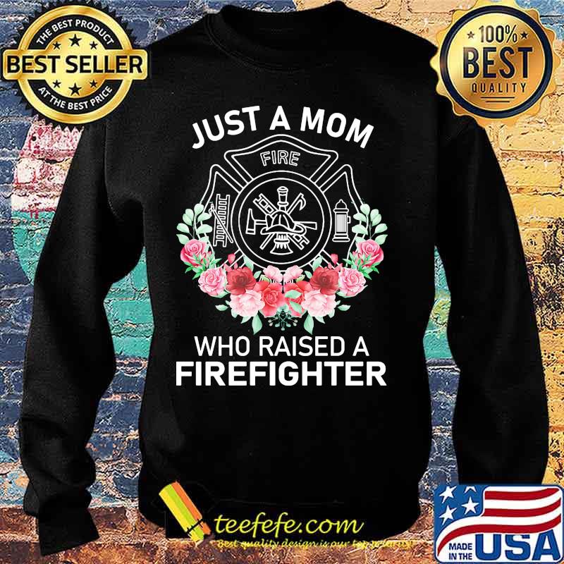 Flowers Just a mom who raised a firefighter logo s Sweater Flowers Just a mom who raised a firefighter logo s Sweater