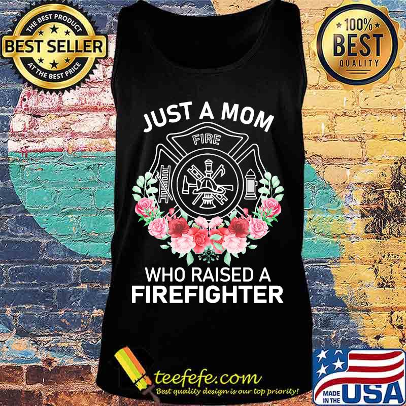 Flowers Just a mom who raised a firefighter logo s Tank top Flowers Just a mom who raised a firefighter logo s Tank top