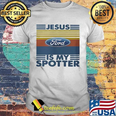 Ford jesus is my spotter vintage retro shirt